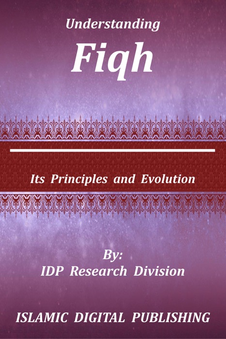 Understanding Fiqh (Its Principles and Evolution)
