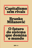 Capitalismo sem rivais - Branko Milanovic