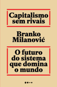 Capitalismo sem rivais - Branko Milanovic