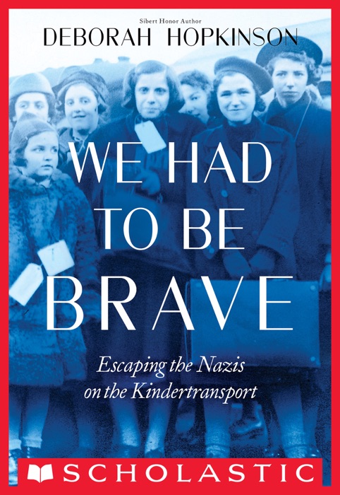 We Had to Be Brave: Escaping the Nazis on the Kindertransport (Scholastic Focus)