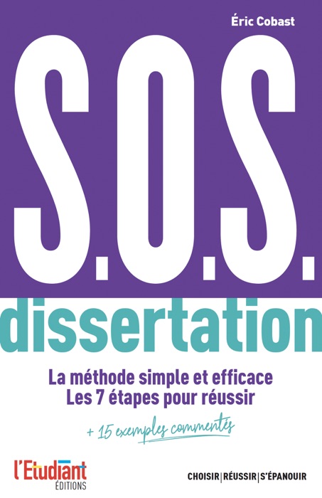 S.O.S. dissertation - La méthode simple et efficace. Les 7 étapes pour réussir + 15 exemples comment