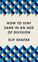 Elif Shafak - How to Stay Sane in an Age of Division artwork