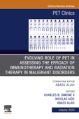 Evolving Role of PET in Assessing the Efficacy of Immunotherapy and Radiation Therapy in Malignant Disorders,An Issue of PET Clinics E-Book - Abass Alavi MD, Charles B Simone & Nicolas Aide