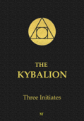 The Kybalion: Hermetic Philosophy - Three Initiates