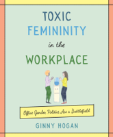Ginny Hogan - Toxic Femininity in the Workplace artwork