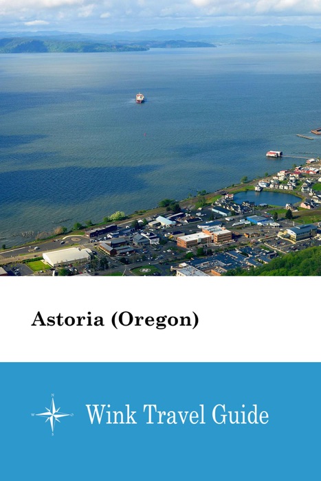 Astoria (Oregon) - Wink Travel Guide