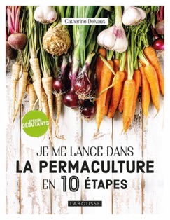 Je me lance en permaculture - Catherine Delvaux