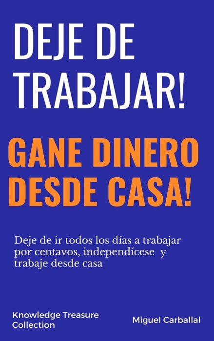 Deje de Trabajar: Gane Dinero Desde Casa