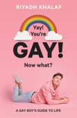 Yay! You're Gay! Now What? - Riyadh Khalaf