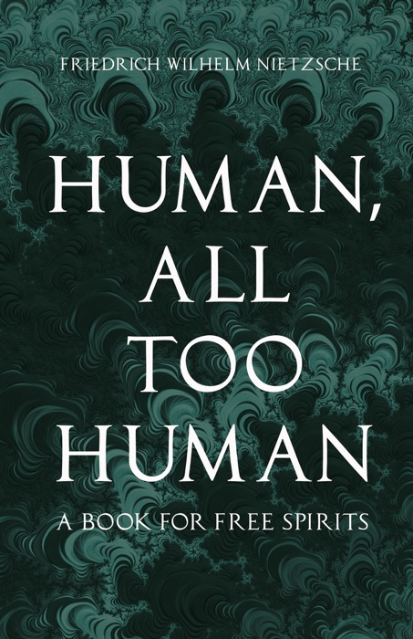 Human, All Too Human - A Book for Free Spirits