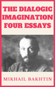 The Dialogic Imagination: Four Essays - M. M. Bakhtin