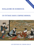 Un voyage dans l'empire mongol (édition enrichie) - Guillaume de Rubrouck