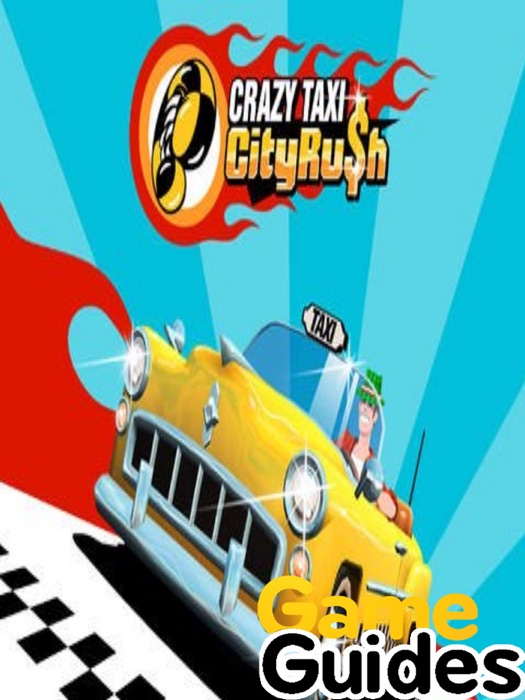 Crazy Taxi City Rush Cheats Tips and Strategy Guide