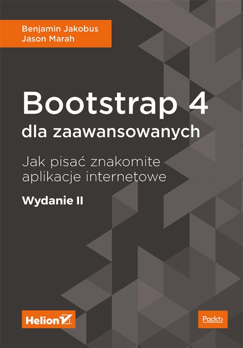 Bootstrap 4 dla zaawansowanych. Jak pisać znakomite aplikacje internetowe. Wydanie II