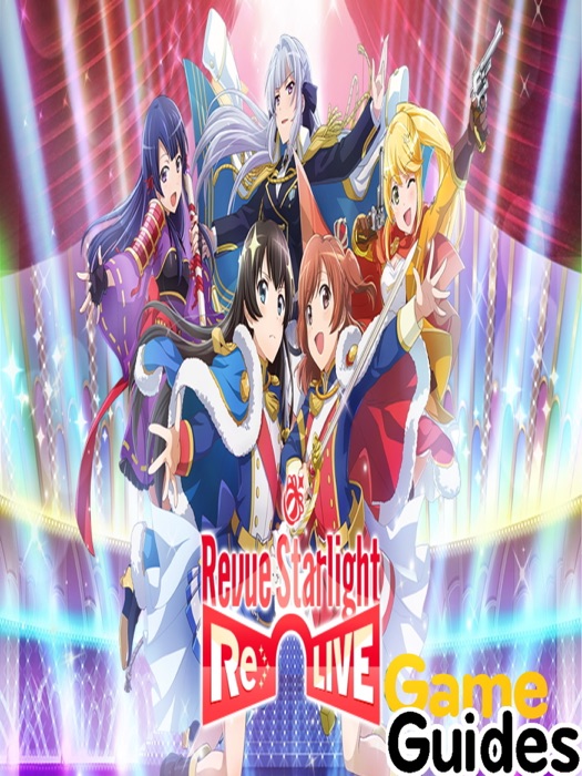 Revue Starlight Re LIVE Beginner’s Guide Tips, Cheats & Strategies to Dominate Each Game Mode