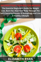 Elizabeth Ryan - Intermittent Fasting For Women: The Essential Beginner’s Guide For Weight Loss, Burn Fat, Heal Your Body Through The Self-Cleansing Process Of Autophagy And Live A Healthy Lifestyle artwork