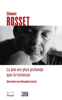 La joie est plus profonde que la tristesse - Clément Rosset & Alexandre Lacroix