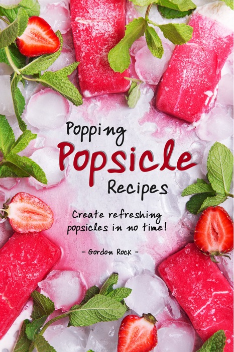 Popping Popsicle Recipes: Create Refreshing Popsicles in No Time!