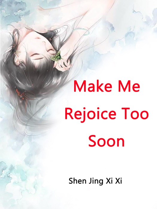 Make Me Rejoice Too Soon