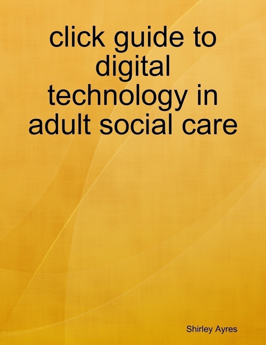 Click Guide to Digital Technology In Adult Social Care