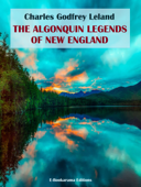 The Algonquin Legends of New England - Charles Godfrey Leland