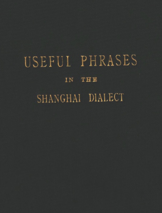 Useful Phrases in the Shanghai Dialect 1908