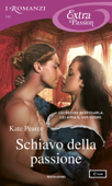 Schiavo della passione (I Romanzi Extra Passion) - Kate Pearce