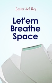 Let'em Breathe Space - Lester del Rey by  Lester del Rey PDF Download
