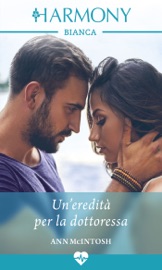 Un'eredità per la dottoressa - Ann Mcintosh by  Ann Mcintosh PDF Download