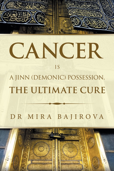 Cancer Is a Jinn (Demonic) Possession. the Ultimate Cure