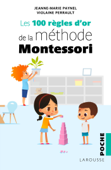Les 100 règles d'or de la méthode Montessori - Jeanne-Marie Paynel & Violaine Perrault