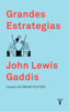 Grandes estrategias - John Lewis Gaddis