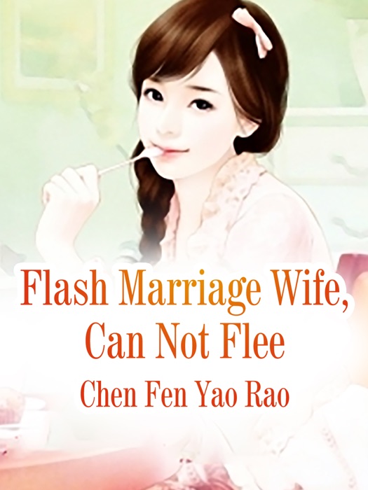 Flash Marriage Wife, Can Not Flee