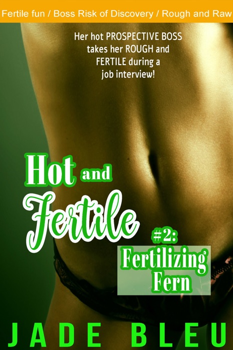 Hot and Fertile #2: Fertilizing Fern