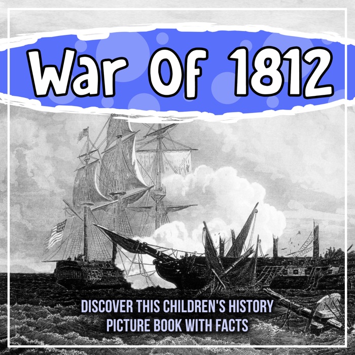 War Of 1812: Discover This Children's History Picture Book With Facts