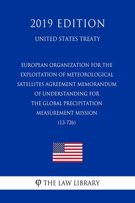 European Organization for the Exploitation of Meteorological Satellites - Agreement Memorandum of Understanding for the Global Precipitation Measurement Mission (13-726) (United States Treaty)