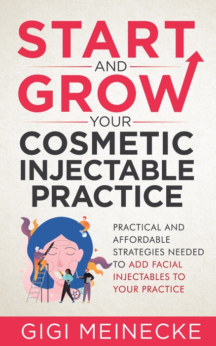 START AND GROW YOUR COSMETIC INJECTABLE PRACTICE