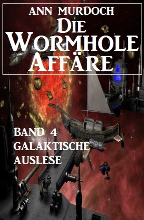 Die Wormhole-Affäre - Band 4 Galaktische Auslese