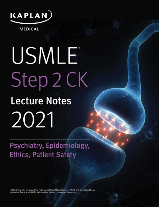 USMLE Step 2 CK Lecture Notes 2021: Psychiatry, Epidemiology, Ethics, Patient Safety