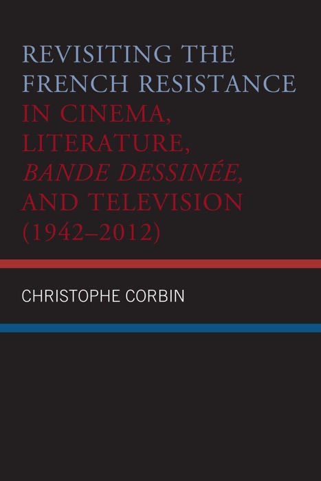 Revisiting the French Resistance in Cinema, Literature, Bande Dessinée, and Television (1942–2012)