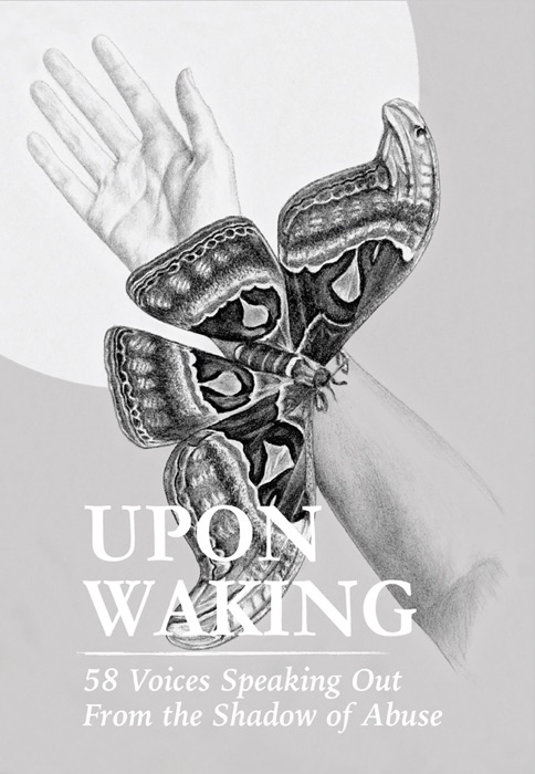 Upon Waking: 58 Voices Speaking Out From the Shadow of Abuse