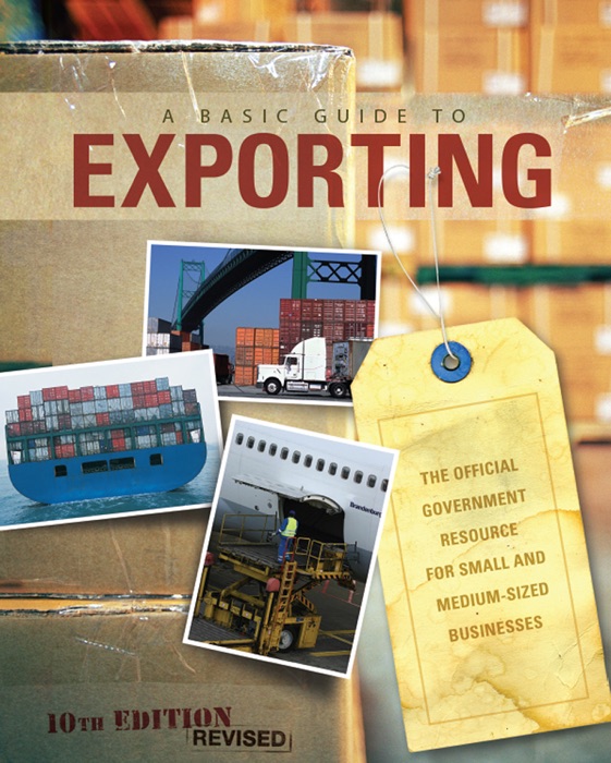 Basic Guide to Exporting: The Official Government Resource for Small and Medium-Sized Businesses