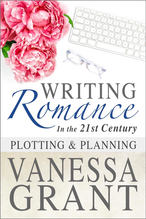 Writing Romance in the 21st Century: Plotting and Planning