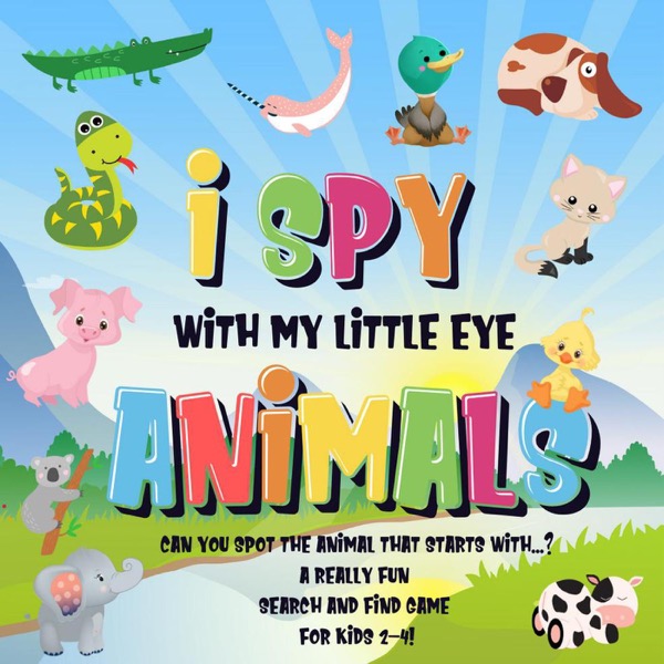 I Spy With My Little Eye - Animals Can You Spot the Animal That Starts With...? A Really Fun Search and Find Game for Kids 2-4!