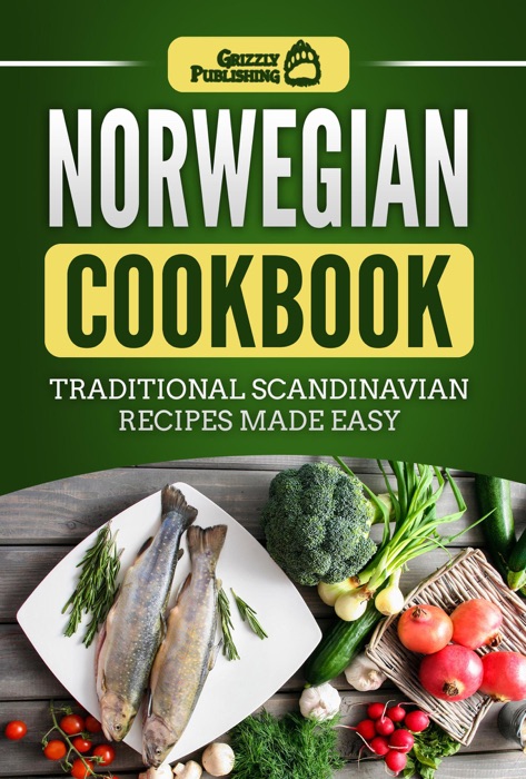 Norwegian Cookbook: Traditional Scandinavian Recipes Made Easy