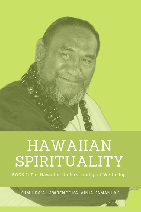 Book 1: The Hawaiian Understanding Of  Wellbeing