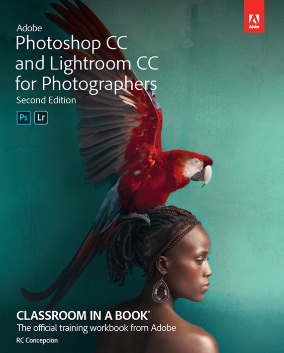 Adobe Photoshop CC and Lightroom CC for Photographers Classroom in a Book, 2/e