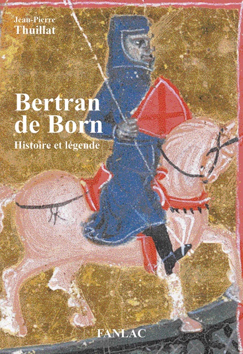 Bertran de Born. Histoire et légende