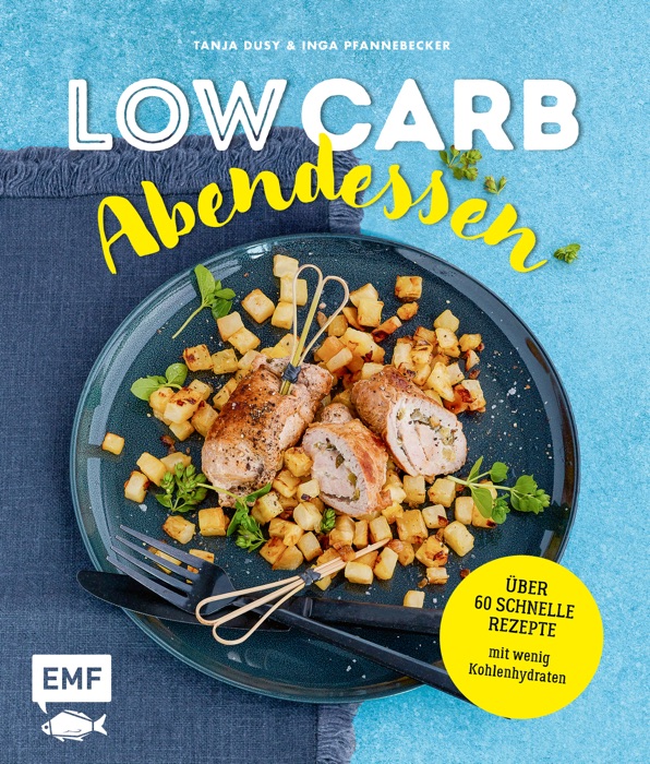 Low Carb Abendessen – Über 60 schnelle Rezepte mit wenig Kohlenhydraten