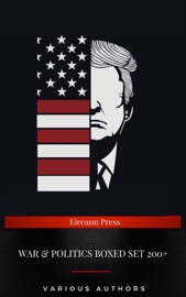 WAR & POLITICS Boxed Set: 200+ - Leo Tolstoy, H.G. Wells, Stephen Crane, Winston Churchill, Grace Livingston Hill, Rudyard Kipling, Aleister Crowley, Mark Twain, Joseph Conrad, D. H. Lawrence, Honoré de Balzac, Ambrose Bierce, Arthur Conan Doyle, James Fenimore Cooper, John Buchan, William Le Queux, Joseph Alexander Altsheler, Robert S. Mueller, Benjamin Franklin, Henry David Thoreau, Thomas Paine, James Madison, Thomas Jefferson, Niccolò Machiavelli, G.K. Chesterton, Karl Marx, Bertrand Russell, Hammurabi, Adam Smith, John Lewis, Carrie Chapman Catt, Charlotte Perkins Gilman, Emma Goldman, Eleanor Marx & Dora Montefiore